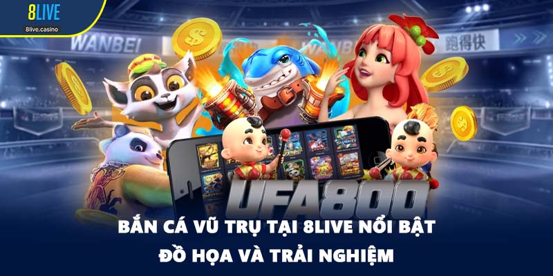 Bắn cá vũ trụ tại 8LIVE nổi bật đồ họa và trải nghiệm