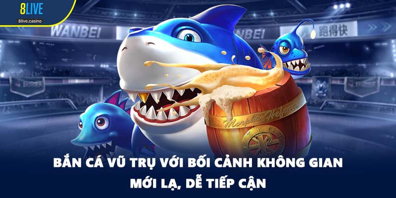 Bắn cá vũ trụ với bối cảnh không gian mới lạ, dễ tiếp cận