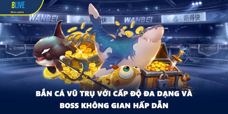 Bắn cá vũ trụ với cấp độ đa dạng và boss không gian hấp dẫn