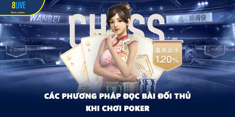 Các phương pháp đọc bài đối thủ khi chơi Poker