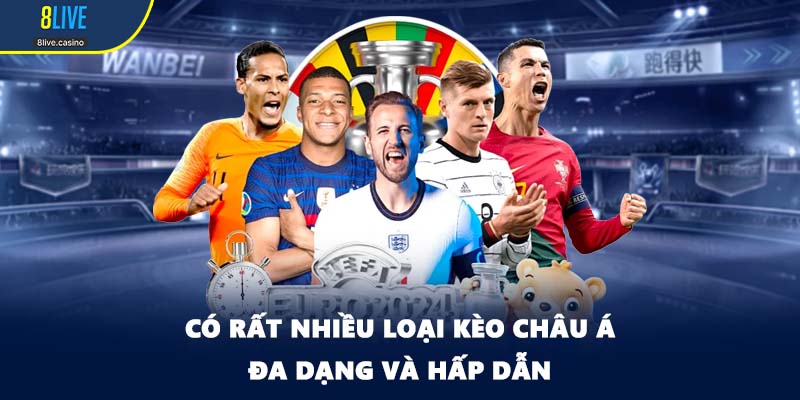 Có rất nhiều loại kèo châu Á đa dạng và hấp dẫn