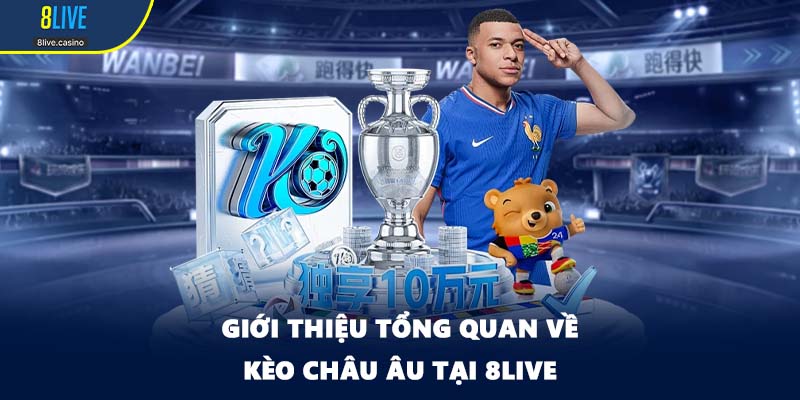 Giới thiệu tổng quan về kèo châu Âu tại 8LIVE