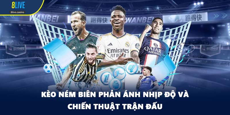 Kèo ném biên phản ánh nhịp độ và chiến thuật trận đấu