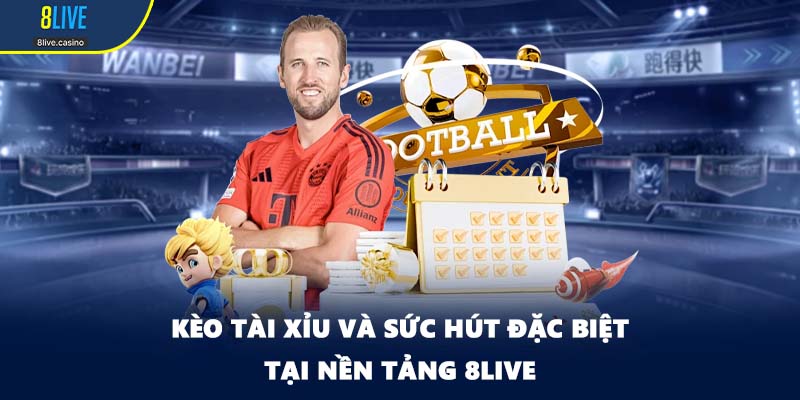 Kèo Tài Xỉu Và Sức Hút Đặc Biệt Tại Nền Tảng 8LIVE
