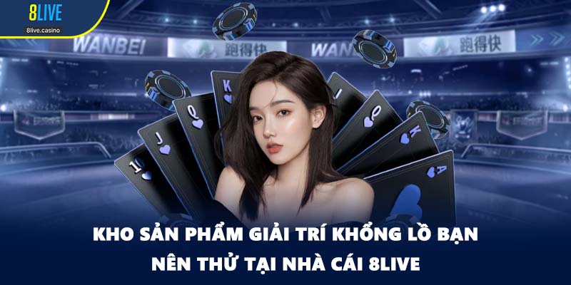 Kho sản phẩm giải trí khổng lồ bạn nên thử tại nhà cái 8LIVE