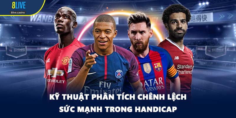 Kỹ thuật phân tích chênh lệch sức mạnh trong handicap
