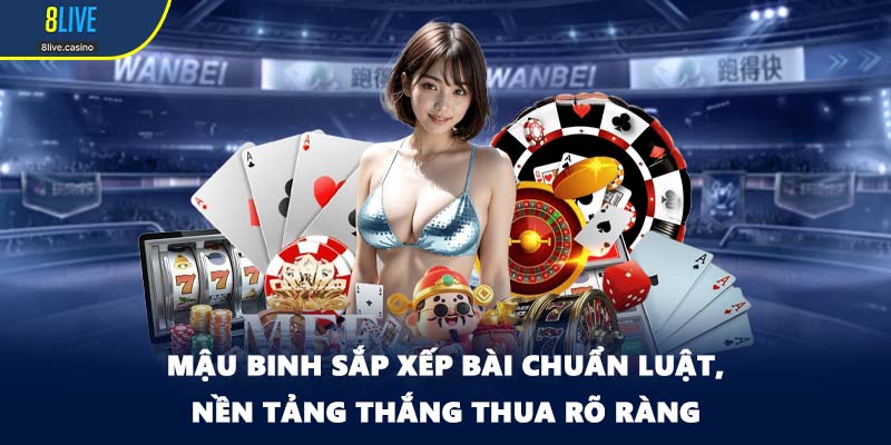 Mậu binh sắp xếp bài chuẩn luật, nền tảng thắng thua rõ ràng