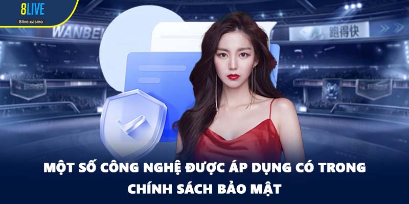 Một số công nghệ được áp dụng có trong chính sách bảo mật