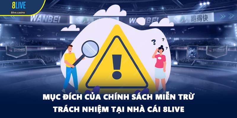 Mục đích của chính sách miễn trừ trách nhiệm tại nhà cái 8LIVE