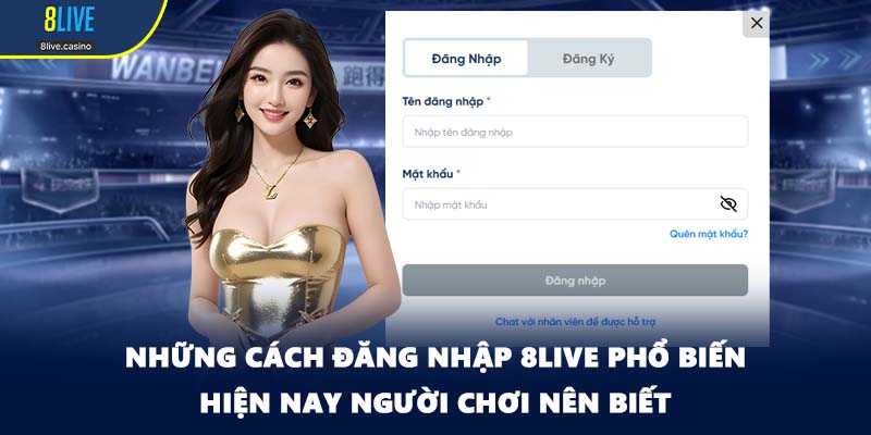 Những cách đăng nhập 8LIVE phổ biến hiện nay người chơi nên biết
