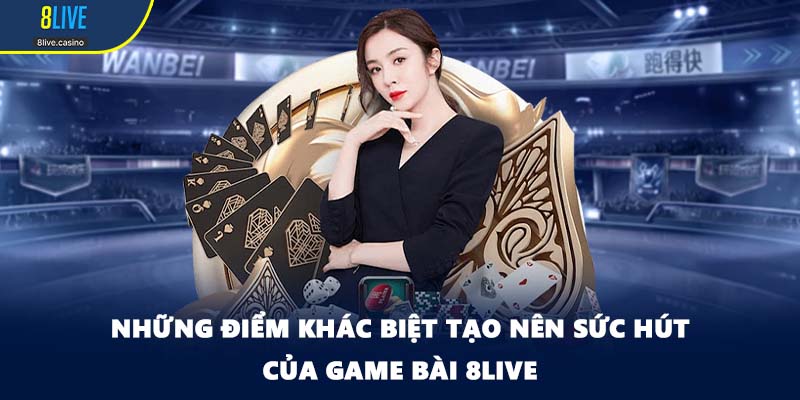 Những điểm khác biệt tạo nên sức hút của game bài 8LIVE