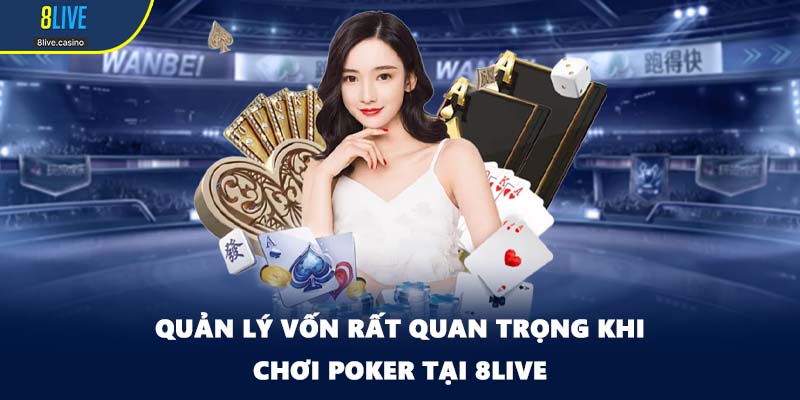 Quản lý vốn rất quan trọng khi chơi Poker tại 8LIVE