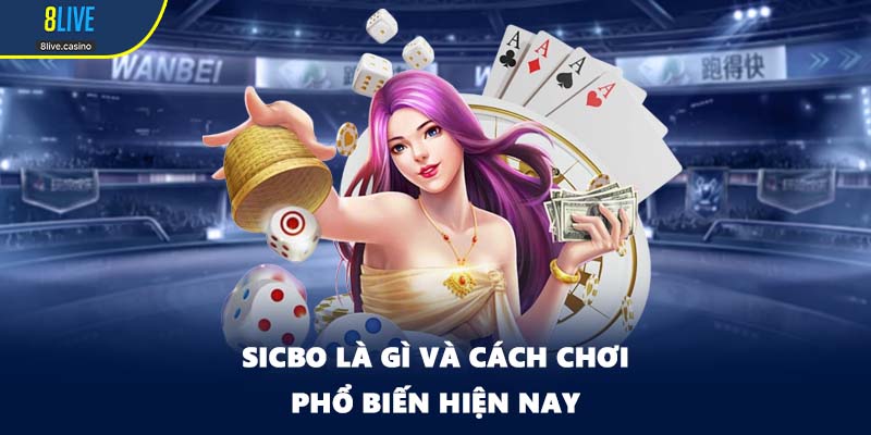 Sicbo là gì và cách chơi phổ biến hiện nay