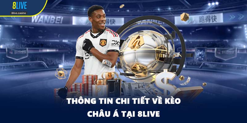 Thông tin chi tiết về kèo châu Á tại 8LIVE