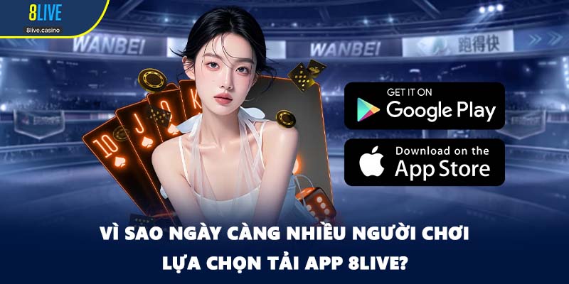 Vì sao ngày càng nhiều người chơi lựa chọn tải app 8LIVE?